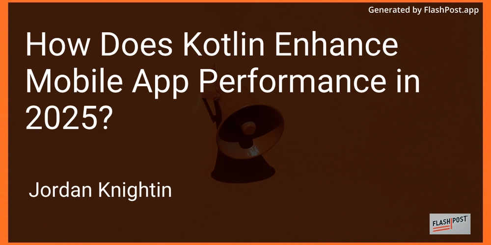 How Does Kotlin Enhance Mobile App Performance in 2025?