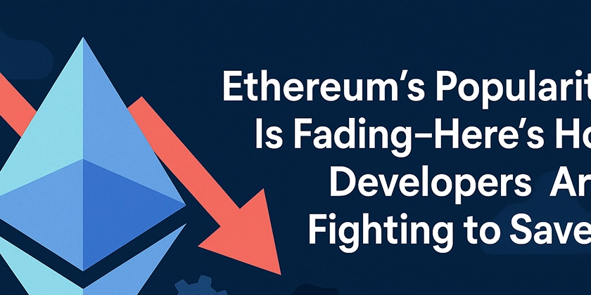 Ethereum’s Popularity Is Fading — Here's How Developers Are Fighting to Save It