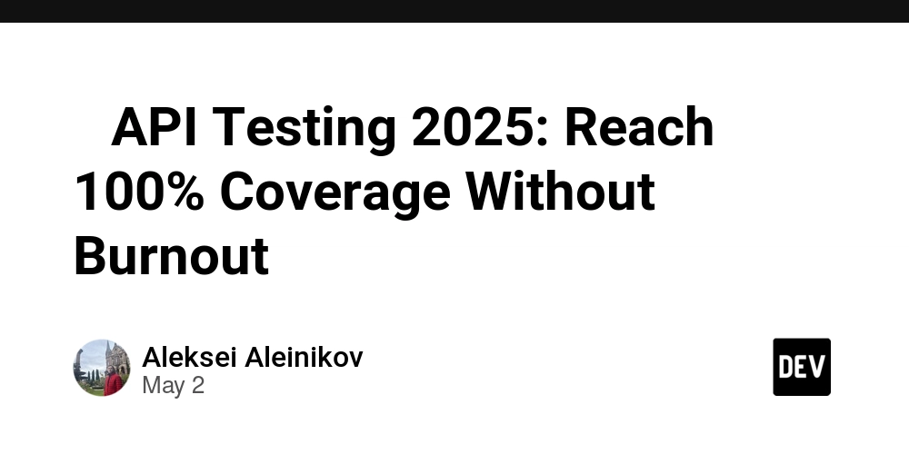 ✅ API Testing 2025: Reach 100% Coverage Without Burnout