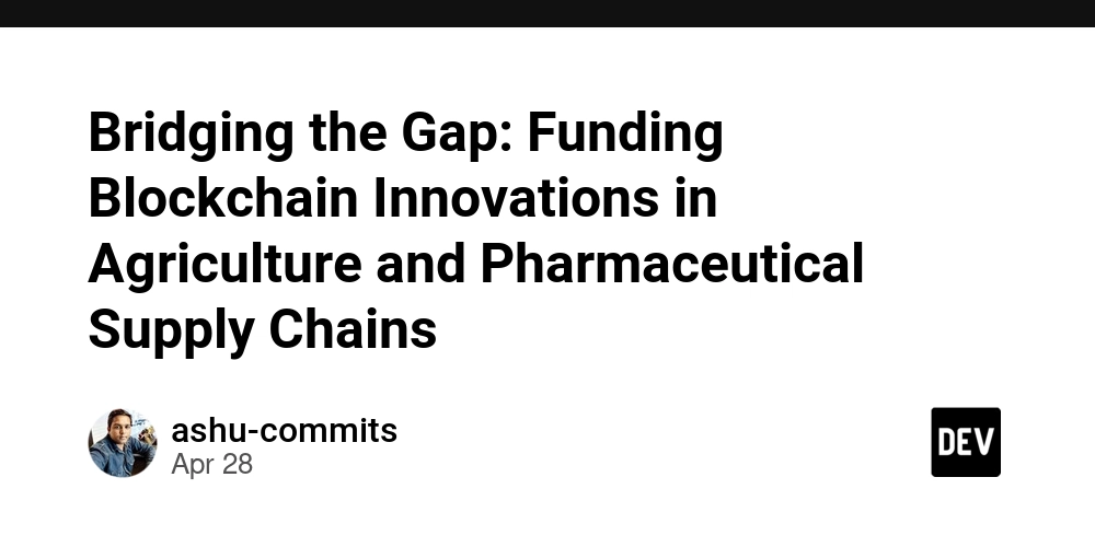 Bridging the Gap: Funding Blockchain Innovations in Agriculture and Pharmaceutical Supply Chains