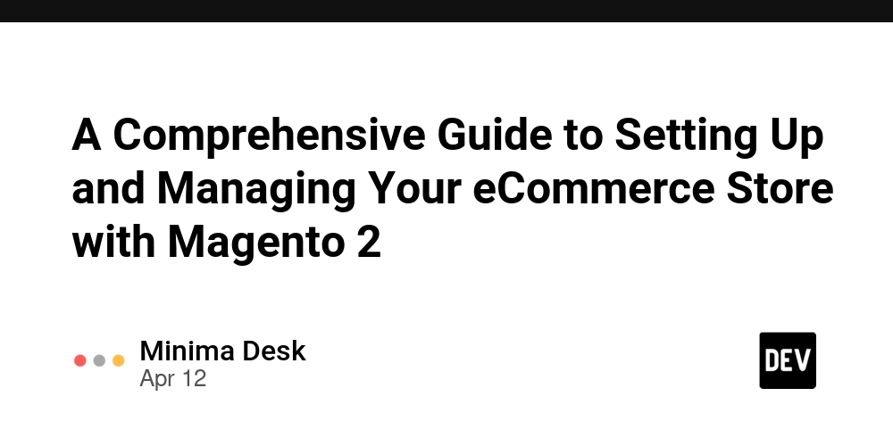 A Comprehensive Guide to Setting Up and Managing Your eCommerce Store with Magento 2