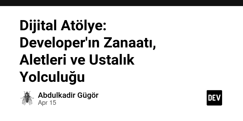 Dijital Atölye: Developer'ın Zanaatı, Aletleri ve Ustalık Yolculuğu
