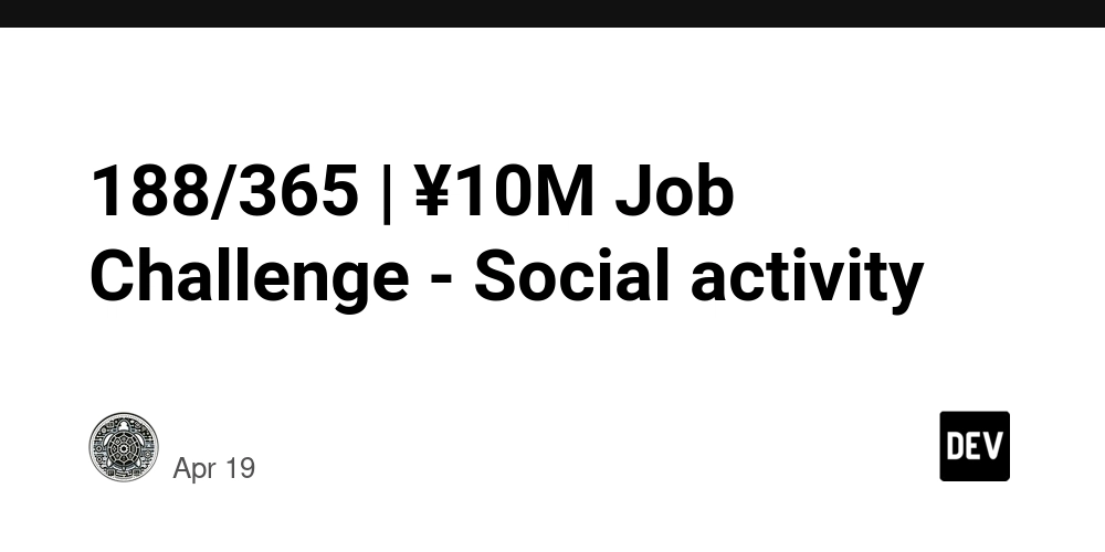 188/365 | ¥10M Job Challenge - Social activity