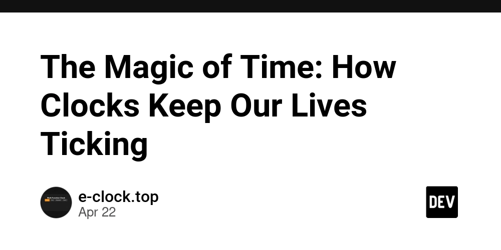 The Magic of Time: How Clocks Keep Our Lives Ticking