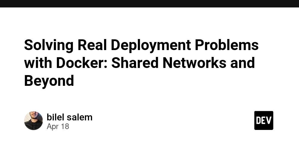 Solving Real Deployment Problems with Docker: Shared Networks and Beyond