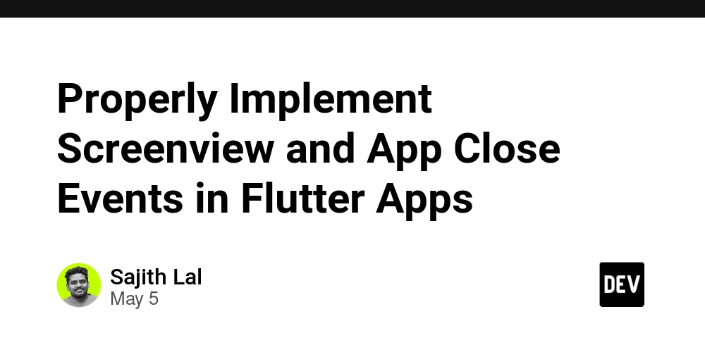 Properly Implement Screenview and App Close Events in Flutter Apps