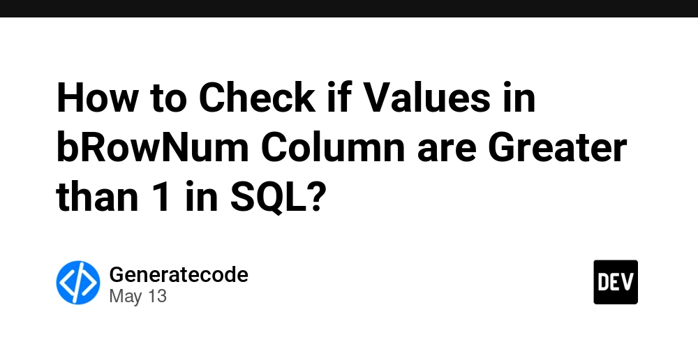 How to Check if Values in bRowNum Column are Greater than 1 in SQL?