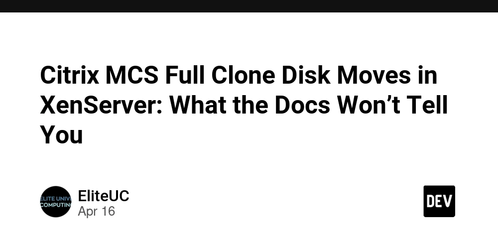 Citrix MCS Full Clone Disk Moves in XenServer: What the Docs Won’t Tell You