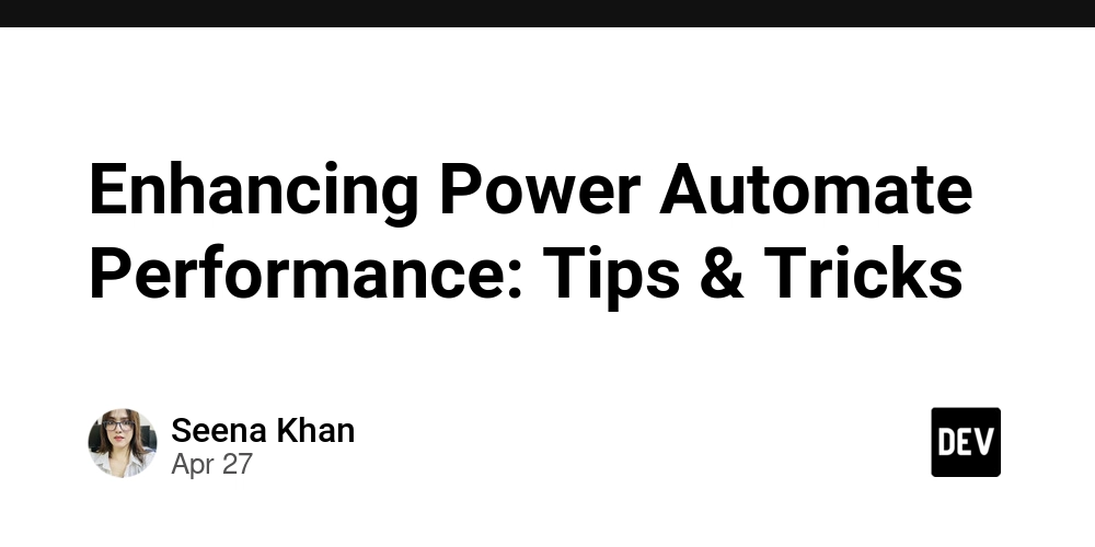 Enhancing Power Automate Performance: Tips & Tricks