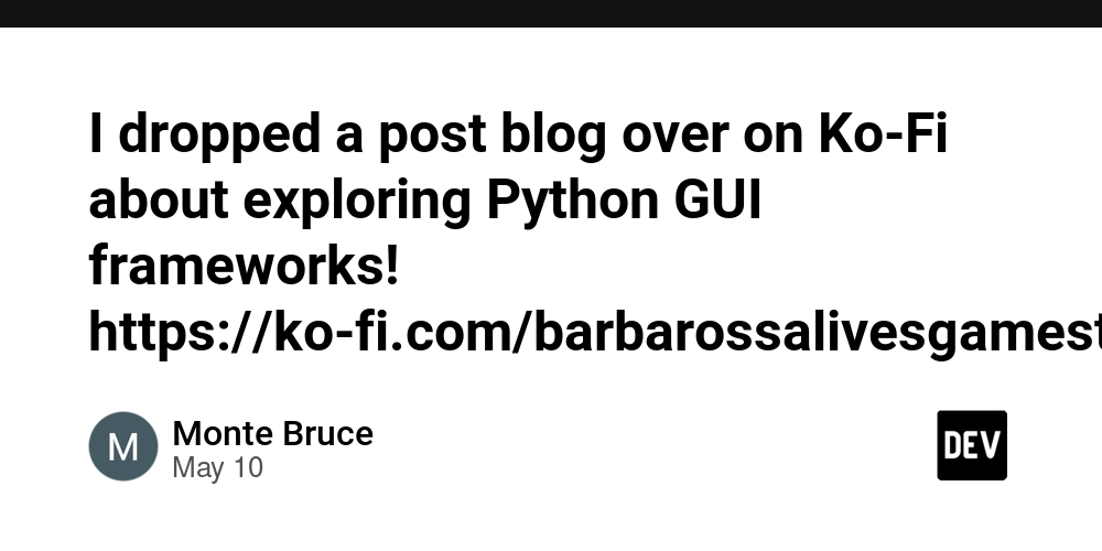 I dropped a post blog over on Ko-Fi about exploring Python GUI frameworks! https://ko-fi.com/barbarossalivesgamestudio