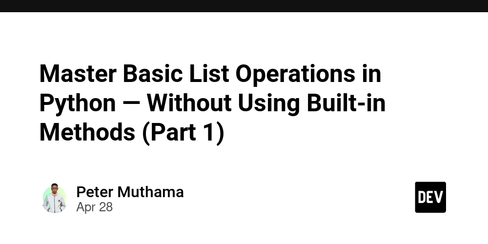 Master Basic List Operations in Python — Without Using Built-in Methods (Part 1)