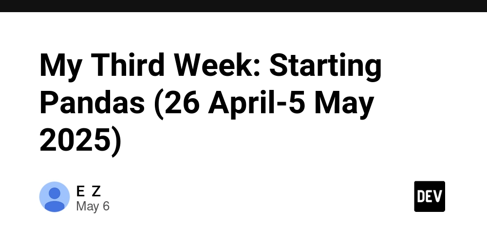 My Third Week: Starting Pandas (26 April-5 May 2025)