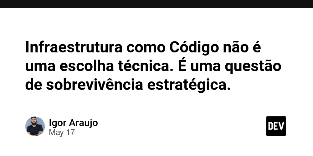 Infraestrutura como Código não é uma escolha técnica. É uma questão de sobrevivência estratégica.