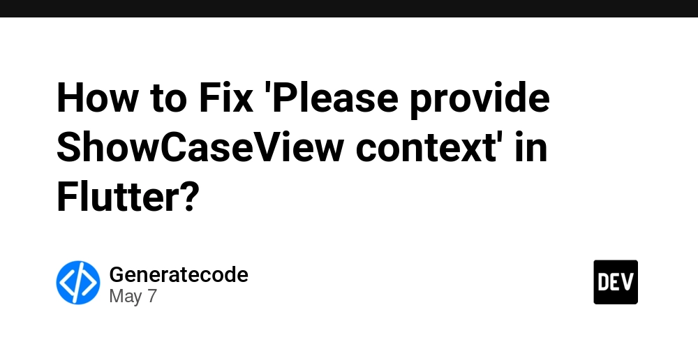 How to Fix 'Please provide ShowCaseView context' in Flutter?