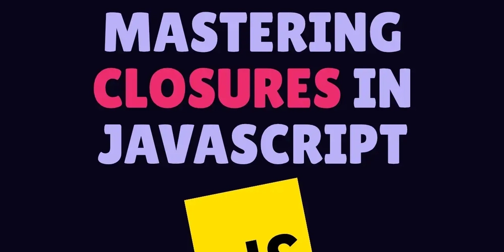 Mastering JavaScript Closures in Simple Terms
