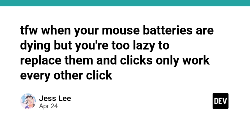 tfw when your mouse batteries are dying but you're too lazy to replace them and clicks only work every other click