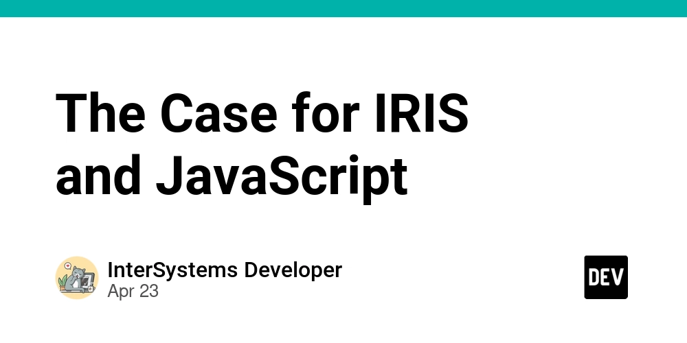 The Case for IRIS and JavaScript