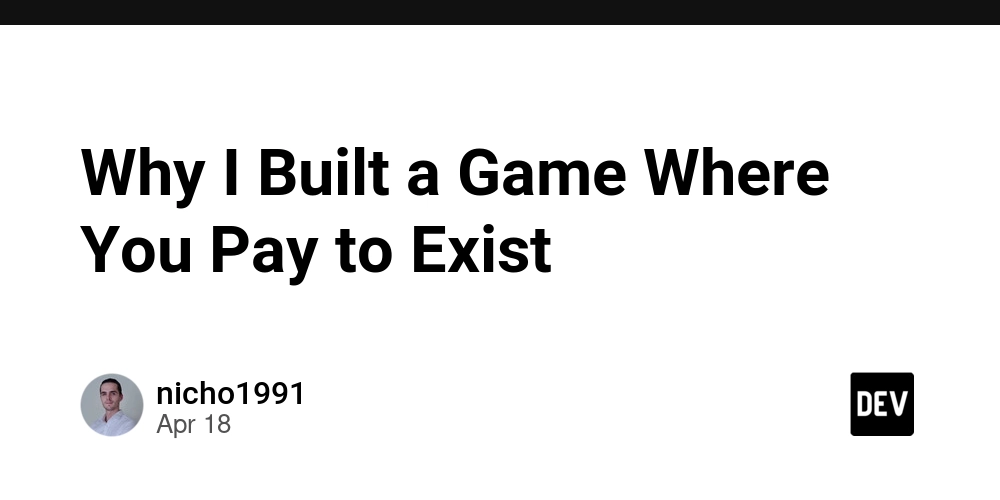 Why I Built a Game Where You Pay to Exist
