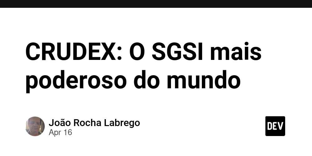 CRUDEX: O SGSI mais poderoso do mundo