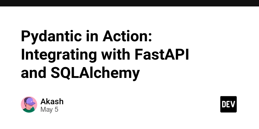 Pydantic in Action: Integrating with FastAPI and SQLAlchemy