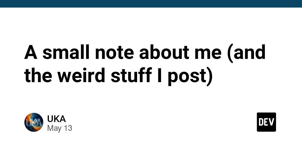 A small note about me (and the weird stuff I post)
