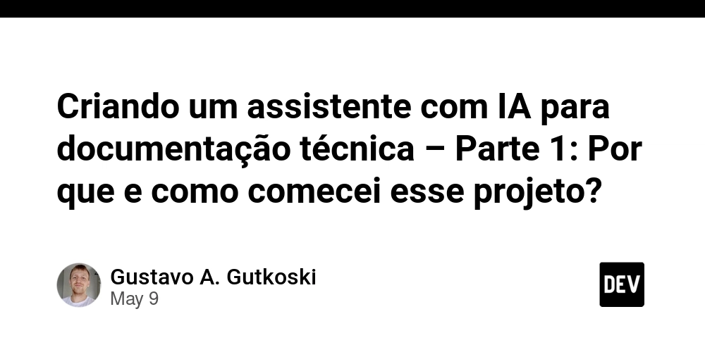 Criando um assistente com IA para documentação técnica – Parte 1: Por que e como comecei esse projeto?
