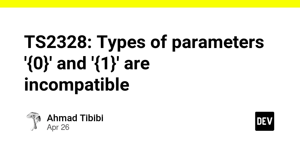 TS2328: Types of parameters '{0}' and '{1}' are incompatible