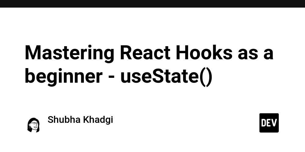 Mastering React Hooks as a beginner - useState()