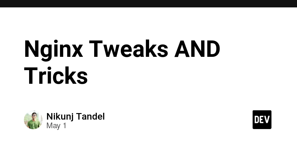 Nginx Tweaks AND Tricks