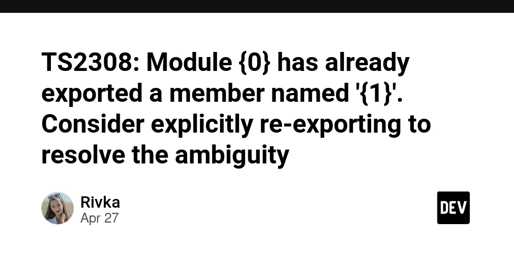 TS2308: Module {0} has already exported a member named '{1}'. Consider explicitly re-exporting to resolve the ambiguity