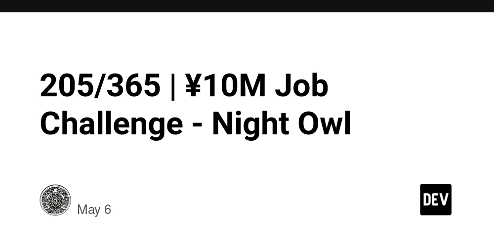 205/365 | ¥10M Job Challenge - Night Owl