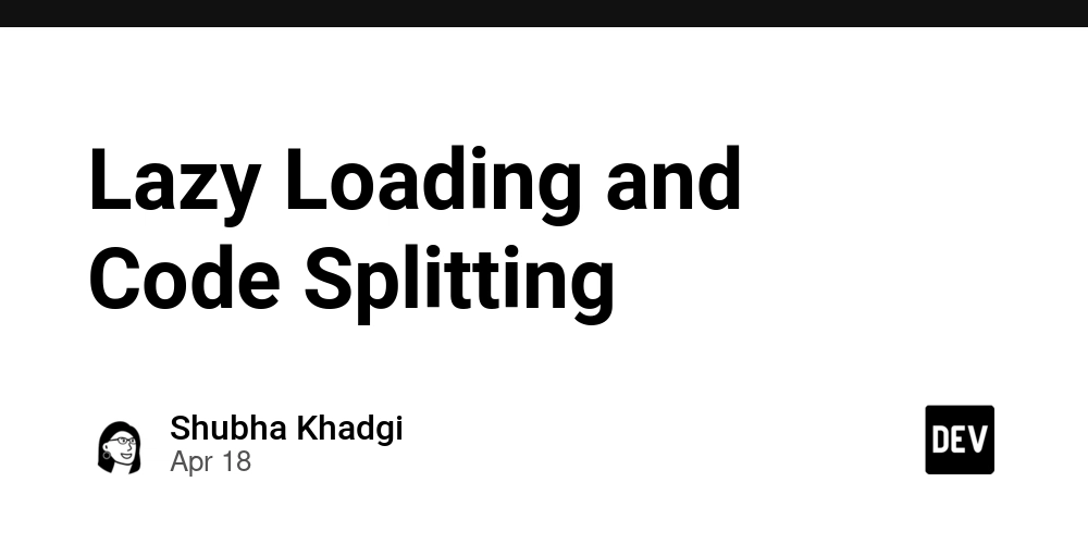 Lazy Loading and Code Splitting
