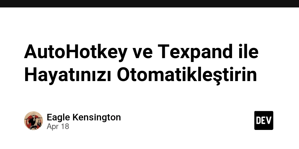 AutoHotkey ve Texpand ile Hayatınızı Otomatikleştirin