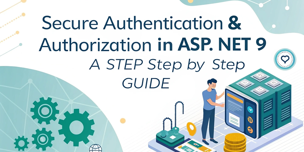 Secure Authentication & Authorization in ASP.NET Core 9.0: A Step-by-Step Guide