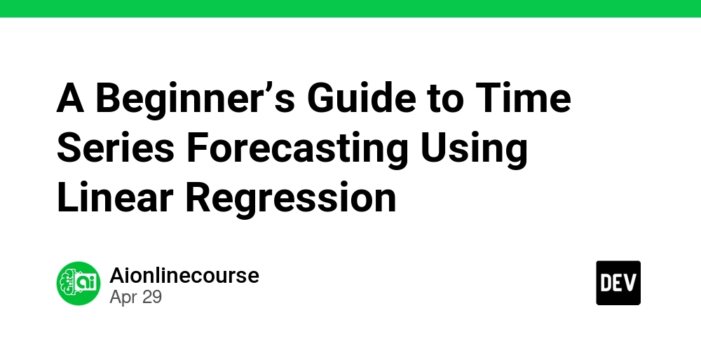 A Beginner’s Guide to Time Series Forecasting Using Linear Regression
