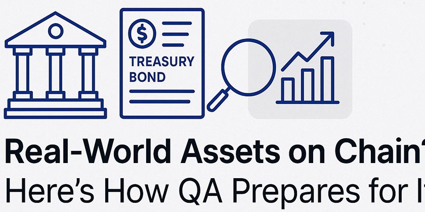 Real-World Assets on Chain? Here's How QA Prepares for It