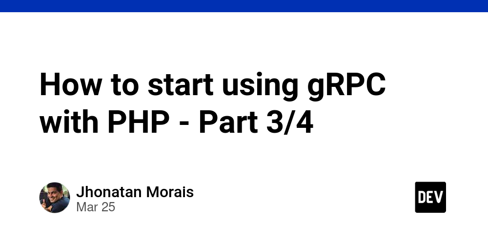 How to start using gRPC with PHP - Part 3/4