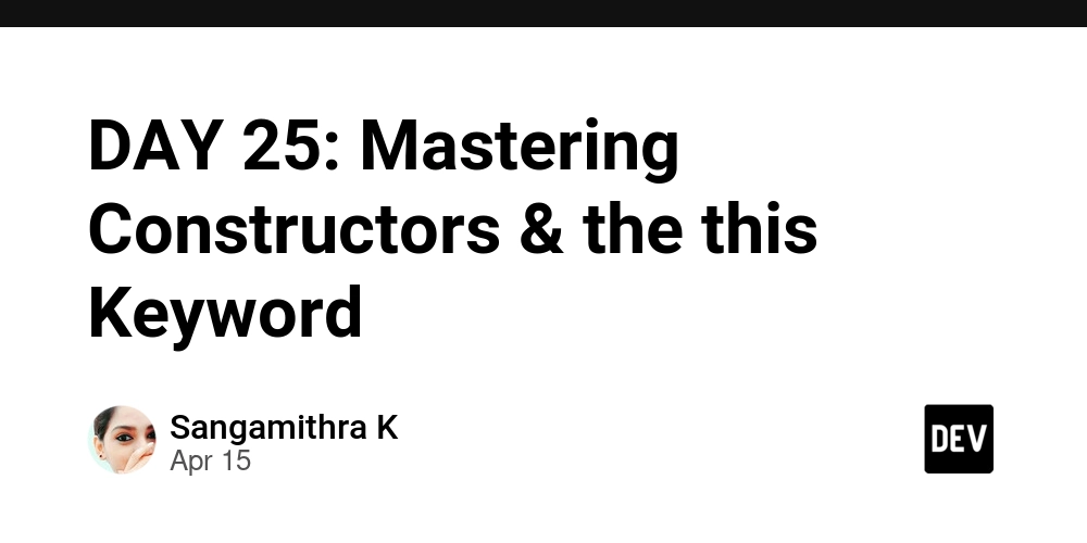 DAY 25: Mastering Constructors & the this Keyword