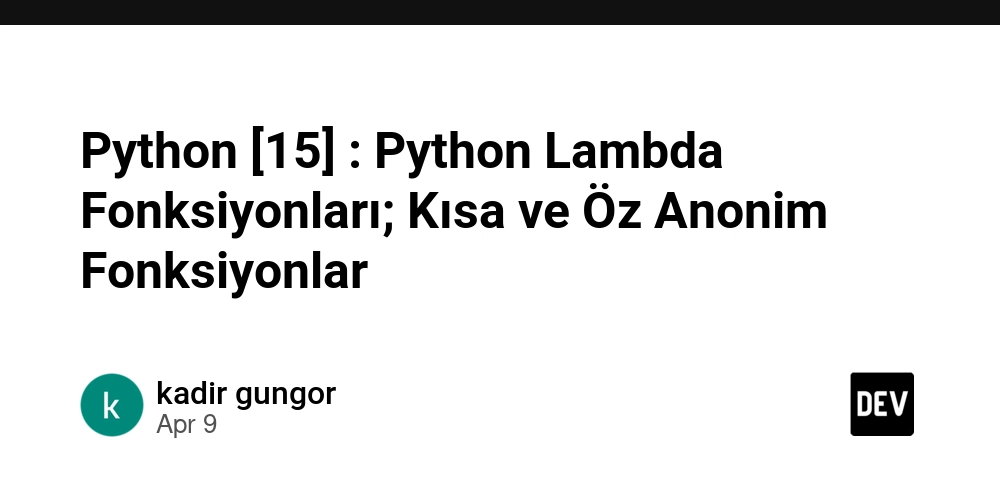 Python [15] : Python Lambda Fonksiyonları; Kısa ve Öz Anonim Fonksiyonlar