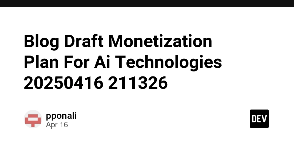 Blog Draft Monetization Plan For Ai Technologies 20250416 211326