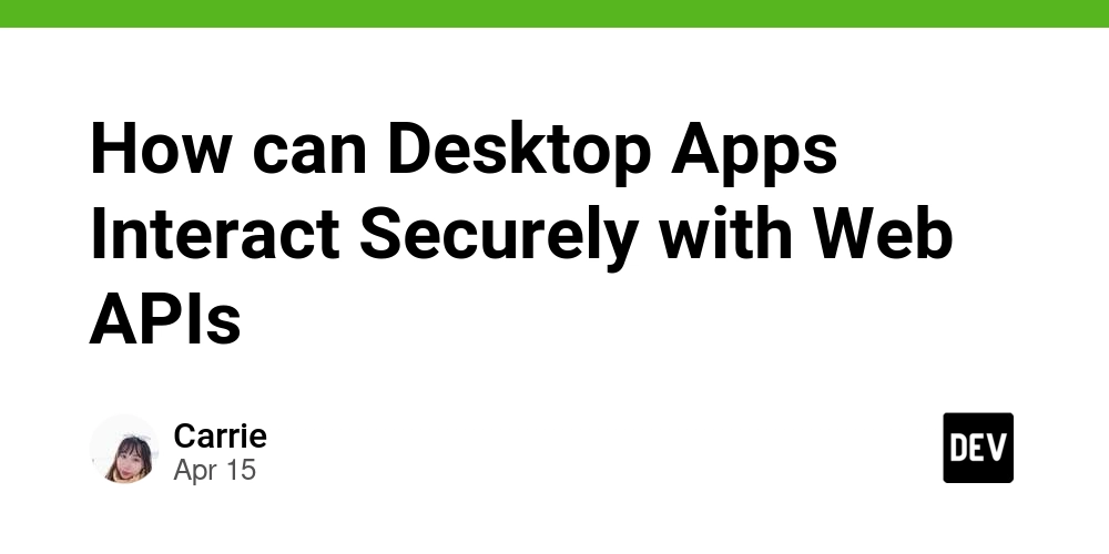 How can Desktop Apps Interact Securely with Web APIs