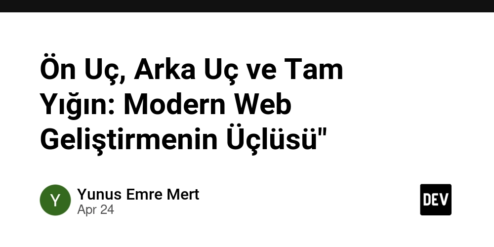 Ön Uç, Arka Uç ve Tam Yığın: Modern Web Geliştirmenin Üçlüsü"