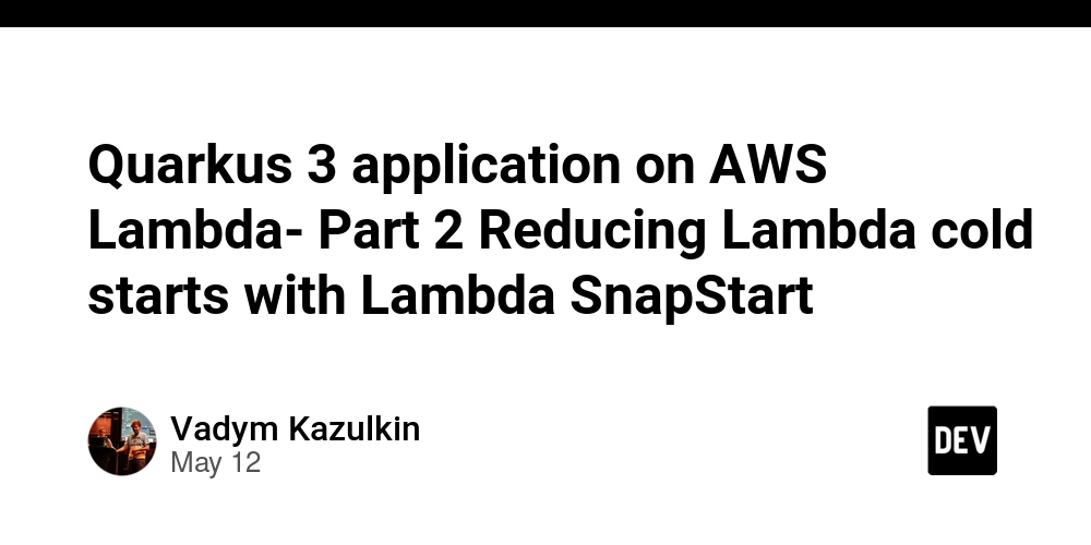 Quarkus 3 application on AWS Lambda- Part 2 Reducing Lambda cold starts with Lambda SnapStart
