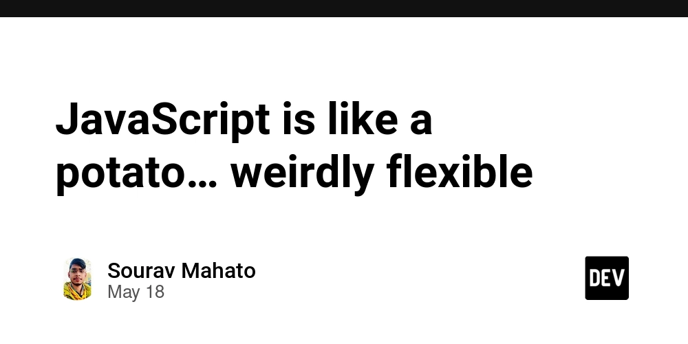 JavaScript is like a potato… weirdly flexible