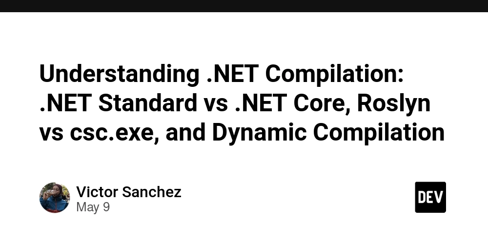 Understanding .NET Compilation: .NET Standard vs .NET Core, Roslyn vs csc.exe, and Dynamic Compilation