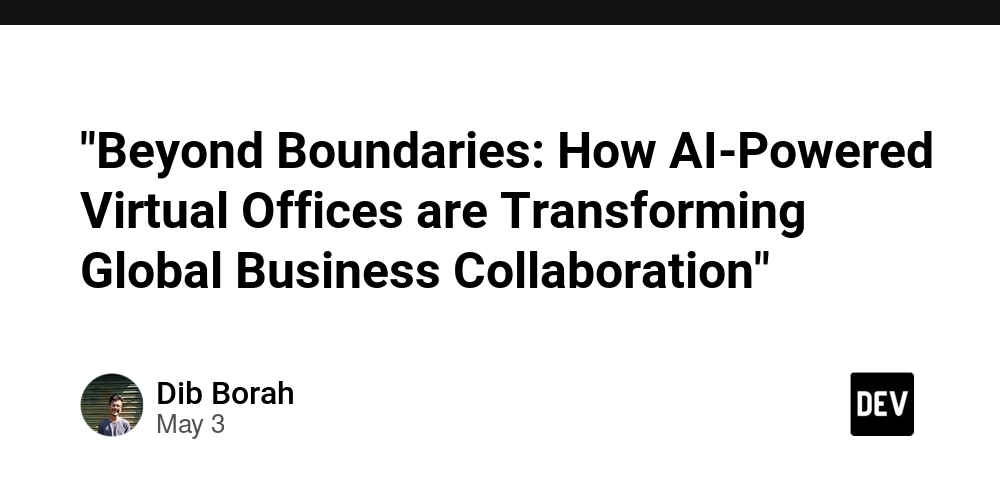 "Beyond Boundaries: How AI-Powered Virtual Offices are Transforming Global Business Collaboration"