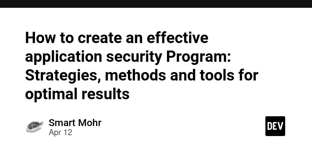 How to create an effective application security Program: Strategies, methods and tools for optimal results