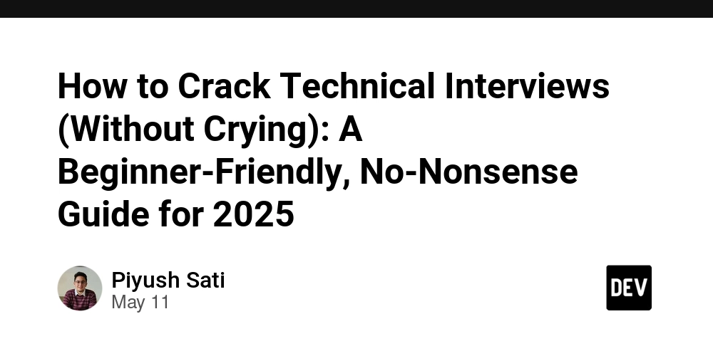 How to Crack Technical Interviews (Without Crying): A Beginner-Friendly, No-Nonsense Guide for 2025