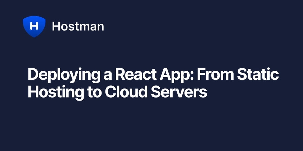 Deploying a React App: From Static Hosting to Cloud Servers