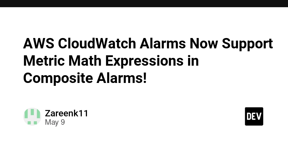 AWS CloudWatch Alarms Now Support Metric Math Expressions in Composite Alarms!
